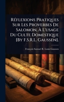 RÃ(c)flexions Pratiques Sur Les Proverbes De Salomon, Ã L'usage Du Culte Domestique [By F.S.R.L. Gaussen]. (French Edition) 1023706091 Book Cover