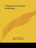 A Manual of Christian Archeology 0766142477 Book Cover