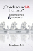 ¿ObsolescencIA humana?: la conciencia irrelevante (Spanish Edition) B0GQSNPJ1K Book Cover