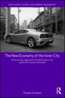 The New Economy of the Inner City: Restructuring, Regeneration and Dislocation in the 21st Century Metropolis (Routledge Studies in Economic Geography) 041556932X Book Cover
