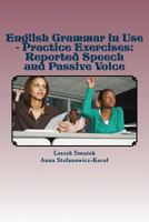 English Grammar in Use - Practice Exercises: Reported Speech and Passive Voice 1491284757 Book Cover