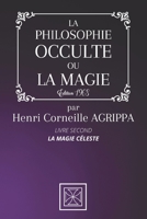 LA PHILOSOPHIE OCCULTE OU LA MAGIE DE HENRI CORNEILLE AGRIPPA: TOME 2: La Magie Céleste - Édition 1968 B08QRKVD42 Book Cover