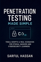 Penetration Testing Made Simple: Tools, Scripts & Real Scenarios for Ethical Hackers and Cybersecurity Learners B0F8VHCBWJ Book Cover