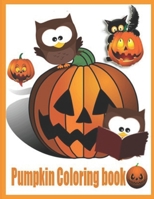 Pumpkin Coloring Book: Everything Pumpkins Artwork Pages for Stress Relief, Meditation, Serenity and Relaxation for Ages 8 to Adult B09BYDSTSJ Book Cover
