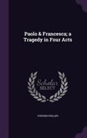 Paolo and Francesca: A Tragedy in Four Acts 1273441400 Book Cover