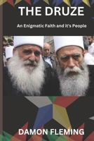 The Druze: An Enigmatic Faith and Its People B0DRTXF566 Book Cover