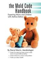 The Mold Code Handbook: Expecting Moms and Children with Asthma Edition 1475960581 Book Cover