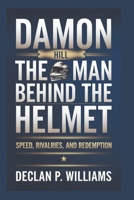 Damon Hill: The Man Behind the Helmet-Speed, Rivalries, and Redemption B0DVSTJRJT Book Cover