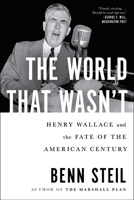 The World That Wasn't: Henry Wallace and the Fate of the American Century 1982127821 Book Cover