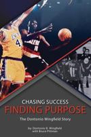 Chasing Success, Finding Purpose: The Dontonio Wingfield Story 1791610358 Book Cover