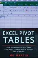 Excel Pivot Tables: Basic Beginners Guide to Learn Excel Pivot Tables for Data Analysis and Modeling 1076014380 Book Cover