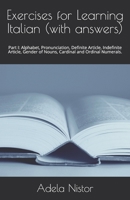 Exercises for Learning Italian (with answers): Part I: Alphabet, Pronunciation, Definite Article, Indefinite Article, Gender of Nouns, Cardinal and Ordinal Numerals. B08SBCG1F2 Book Cover