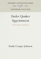 Under Quaker Appointment: The Life of Jane P. Rushmore 1512803235 Book Cover