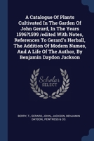 A Catalogue Of Plants Cultivated In The Garden Of John Gerard, In The Years 1596-1599... 1019547898 Book Cover