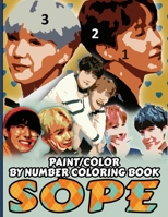 SOPE COLOR/PAINT BY NUMBER COLORING BOOK: BTS Sope Stress Relief & Satisfying Coloring Book For BTS Suga & JHope Fans - Easy And Relaxing Sope ... Yoongi & Jung Hoseok Stans & Bangtan A.R.M.Y B08KQ1LMY4 Book Cover