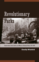 Revolutionary Parks: Conservation, Social Justice, and Mexico's National Parks, 1910-1940 0816529574 Book Cover