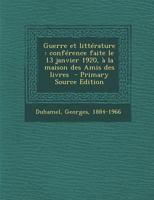 Guerre et litt�rature: Conf�rence faite le 13 janvier 1920, � la maison des Amis des livres 1017038937 Book Cover