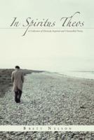 In Spiritus Theos: A Collection of Divinely Inspired and Channelled Poetry 1504354559 Book Cover