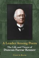 Leader Among Peers: The Life and Times of Duncan Farrar Kenner 1935754580 Book Cover