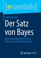 Der Satz Von Bayes : Wahrscheinlichkeitstheorie F?r Finanzen und Betriebswirtschaft 3658310227 Book Cover