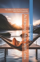 Achieving More with Less: The Biblical Blueprint of Peace, Rest and Prosperity B0CL9LYHDK Book Cover