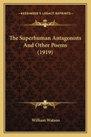 The Superhuman Antagonists: And Other Poems 116388538X Book Cover