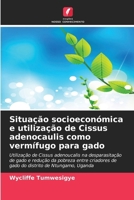 Situação socioeconómica e utilização de Cissus adenocaulis como vermífugo para gado (Portuguese Edition) 6209213103 Book Cover
