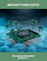 Micropython Esp32: Mastering Embedded Systems_1 B0G4M57J21 Book Cover