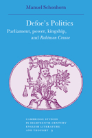 Defoe's Politics : Parliament, Power, Kingship and 'Robinson Crusoe' 0521029023 Book Cover