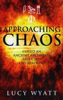 Approaching Chaos: Could an Ancient Archetype Save C21st Civilization? 1846942551 Book Cover