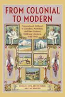 From Colonial to Modern: Transnational Girlhood in Canadian, Australian, and New Zealand Literature, 1840-1940 1487503091 Book Cover