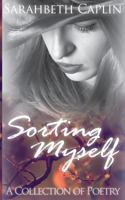 Sorting Myself: a collection of poetry 1493701401 Book Cover