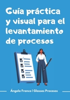 Guía práctica y visual para el levantamiento de procesos: Aprende a levantar procesos desde cero (Spanish Edition) B0FBL8PPWB Book Cover