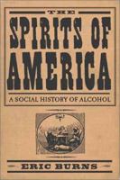 The Spirits Of America: A Social History of Alcohol 1592132693 Book Cover