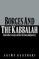 Borges and the Kabbalah: And Other Essays on his Fiction and Poetry 0521314216 Book Cover