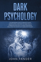 DARK PSYCHOLOGY: The beginners guide to master covert manipulation, discover the dark side of communication and to learn persuasion skills and the secrets of human psychology B0858VP961 Book Cover