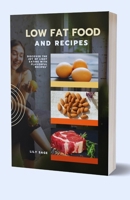 Low Fat Food And Recipes: Discover The Joy Of Light Eating With Flavorful Recipes B0CVFF6ZZS Book Cover