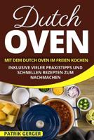 Dutch Oven: Mit dem Dutch Oven im Freien Kochen. Inklusive vieler Praxistipps und schnellen Rezepten zum Nachmachen. 1987749626 Book Cover