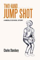 Two-Hand Jump Shot: A Middle School Story 1496964454 Book Cover