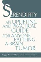 Serendipity: An Uplifting and Practical Guide for Anyone Battling a Brain Tumor 0595407277 Book Cover