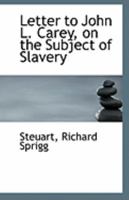 Letter to John L. Carey, on the Subject of Slavery 1020783273 Book Cover