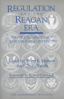 Regulation and the Reagan Era: Politics, Bureaucracy and the Public Interest 0945999712 Book Cover