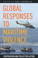 Global Responses to Maritime Violence: Cooperation and Collective Action 0804792038 Book Cover