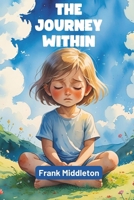 The Journey Within: A Compassionate Guide to Understanding and Recovering from Childhood Trauma B0FBLBBKGF Book Cover