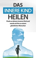 Das innere Kind heilen: Finde zu deinem inneren Kind und werde mit ihm zu einem glücklichen Menschen B08P1H4ML2 Book Cover