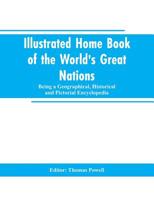 Illustrated Home Book of the World's Great Nations: Being a Geographical, Historical and Pictorial Encyclopedia 9353603013 Book Cover