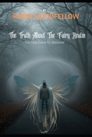 The Truth About The Fairy Realm: 'Do You Dare To Believe' B0FG2HJCQF Book Cover