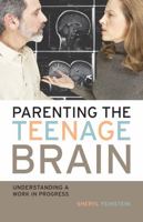 Parenting the Teenage Brain: Understanding a Work in Progress 1578866219 Book Cover