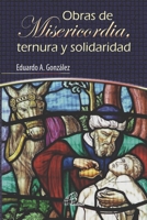 Obras de Misericordia, Ternura Y Solidaridad 950091770X Book Cover