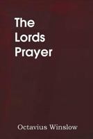 The Lord's Prayer; Its Spirit and Its Teaching 148370422X Book Cover